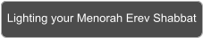 Lighting your Menorah Erev Shabbat